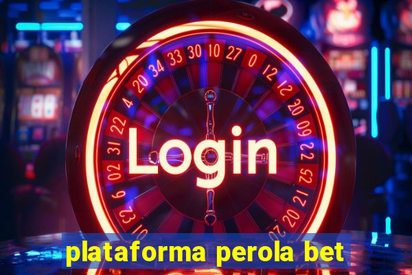 plataforma perola bet